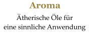 Aroma   Ätherische Öle für  eine sinnliche Anwendung