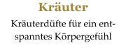 Kräuter  Kräuterdüfte für ein ent- spanntes Körpergefühl